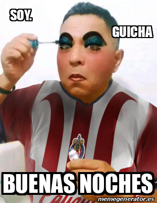 Meme Personalizado Soy Guicha Buenas Noches 33327740