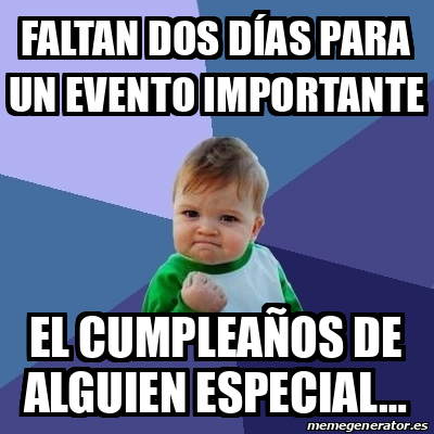 Meme Bebe Exitoso Faltan Dos D As Para Un Evento Importante El