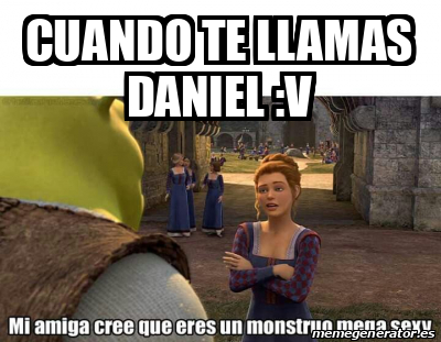 Meme Personalizado Cuando Te Llamas Daniel V 33329174