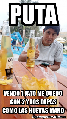 Meme Personalizado Puta Vendo Jato Me Quedo Con Y Los Depas Como