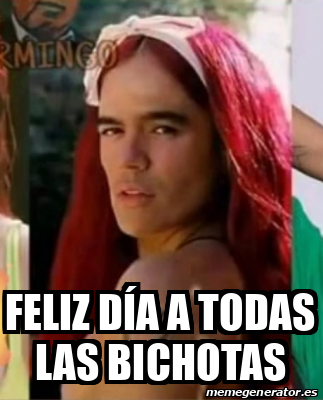 Meme Personalizado Feliz día a todas las bichotas 33330373