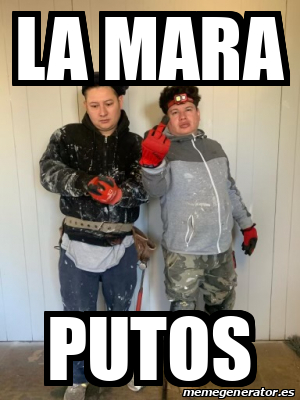 Meme Personalizado La Mara Putos 33330852