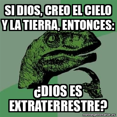 Meme Filosoraptor Si Dios Creo El Cielo Y La Tierra Entonces Dios