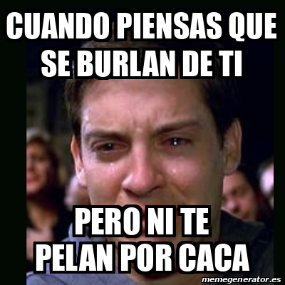 Meme Crying Peter Parker Cuando Piensas Que Se Burlan De Ti Pero Ni