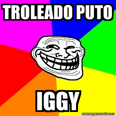 Meme Troll Troleado Puto Iggy