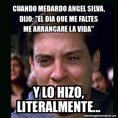 Meme Crying Peter Parker Cuando Medardo Angel Silva Dijo El Dia