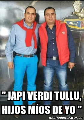 Meme Personalizado Japi Verdi Tullu Hijos M Os De Yo