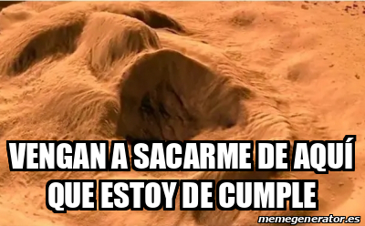 Meme Personalizado Vengan A Sacarme De Aqu Que Estoy De Cumple