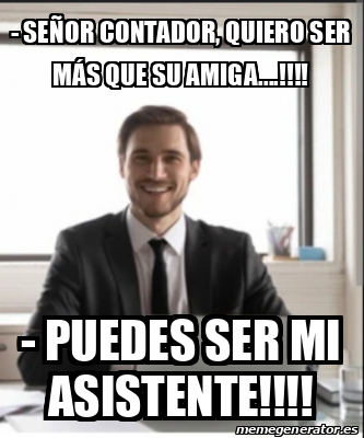 Meme Personalizado Se Or Contador Quiero Ser M S Que Su Amiga