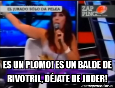 Meme Personalizado Es Un Plomo Es Un Balde De Rivotril D Jate De