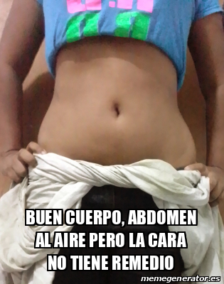 Meme Personalizado Buen Cuerpo Abdomen Al Aire Pero La Cara No Tiene