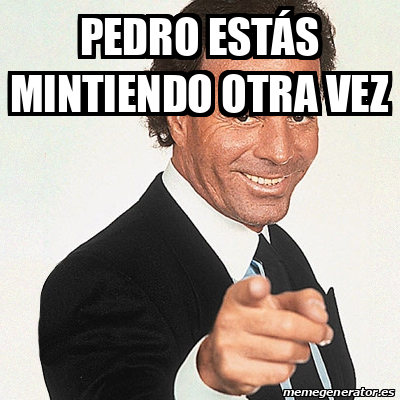 Meme Julio Iglesias Pedro Est S Mintiendo Otra Vez