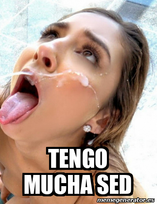 Meme Personalizado TENGO MUCHA SED 33365291