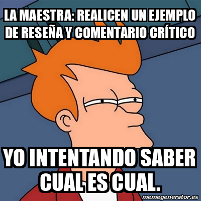 Meme Futurama Fry La maestra Realicen un ejemplo de reseña y