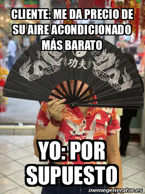 Meme Personalizado Cliente Me Da Precio De Su Aire Acondicionado M S