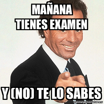 Meme Julio Iglesias mañana tienes examen y no te lo sabes 33372904