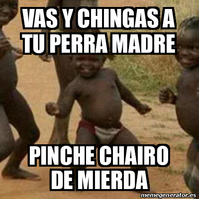 Meme I M Sexy And I Know It Vas Y Chingas A Tu Perra Madre Pinche