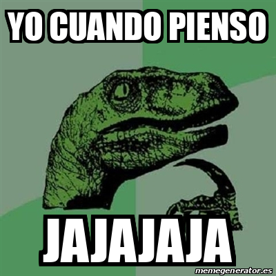 Meme Filosoraptor Yo Cuando Pienso Jajajaja 33380518