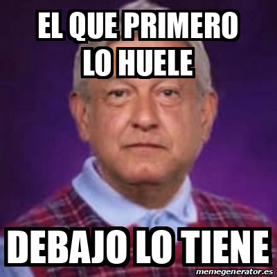 Meme Personalizado El Que Primero Lo Huele Debajo Lo Tiene