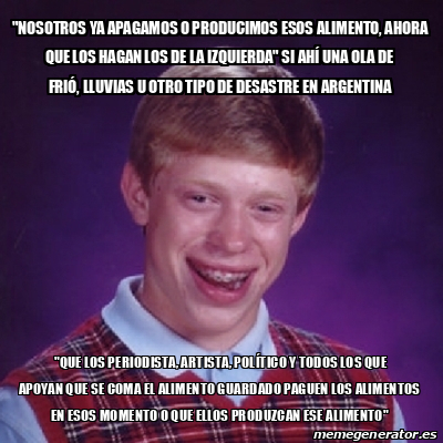 Meme Bad Luck Brian Nosotros Ya Apagamos O Producimos Esos Alimento