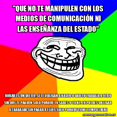 Meme Troll que no te manipulen con los MEDIOS de COMUNICACIÓN ni las