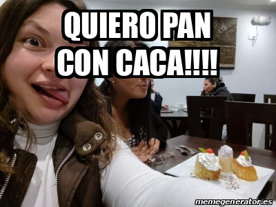 Meme Personalizado Quiero Pan Con Caca