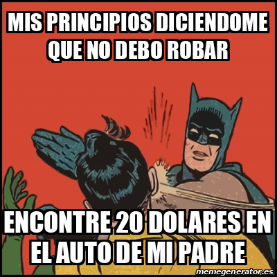 Meme Batman Slaps Robin Mis Principios Diciendome Que No Debo Robar