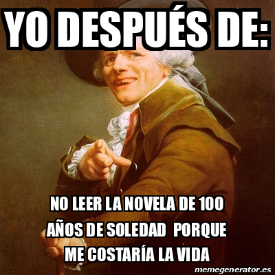 Meme Joseph Ducreux Yo Despu S De No Leer La Novela De A Os De