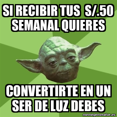 Meme Yoda Si Recibir Tus S 50 Semanal Quieres Convertirte En Un Ser