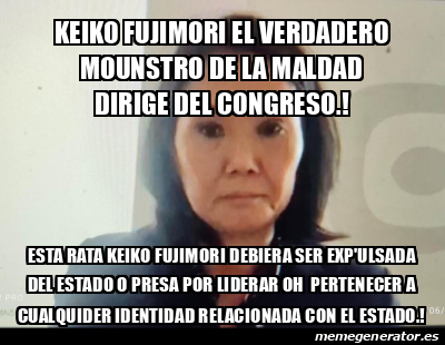 Meme Personalizado Keiko Fujimori El Verdadero Mounstro De La Maldad