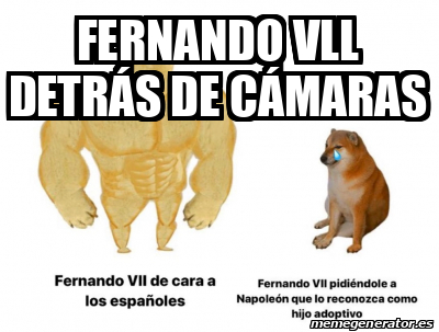 Meme Personalizado Fernando Vll detrás de cámaras 33386938