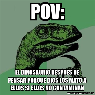 Meme Filosoraptor POV EL DINOSAURIO DESPUES DE PENSAR PORQUE DIOS