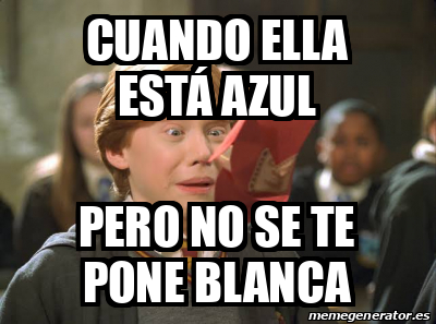 Meme Personalizado Cuando ella está azul Pero no se te pone blanca