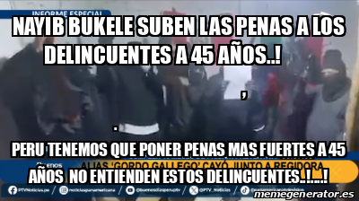 Meme Personalizado Nayib Bukele Suben Las Penas A Los Delincuentes A