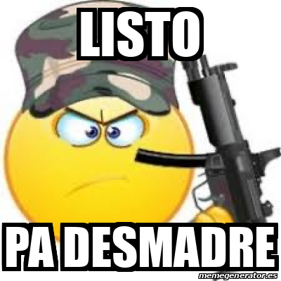 Meme Personalizado Listo Pa Desmadre