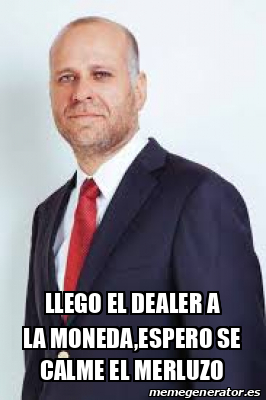 Meme Personalizado Llego El Dealer A La Moneda Espero Se Calme El