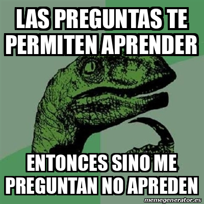 Meme Filosoraptor Las Preguntas Te Permiten Aprender Entonces Sino Me