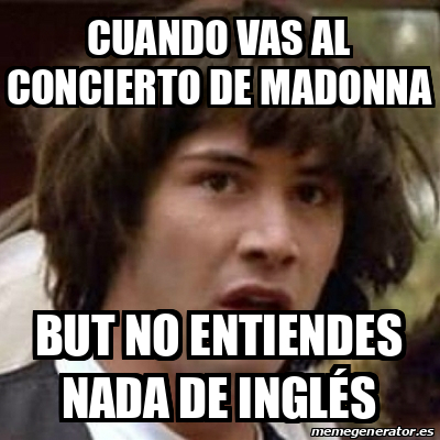 Meme Keanu Reeves Cuando Vas Al Concierto De Madonna But No Entiendes