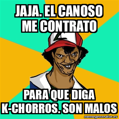 Meme Ash Pedreiro Jaja El Canoso Me Contrato Para Que Diga K Chorros