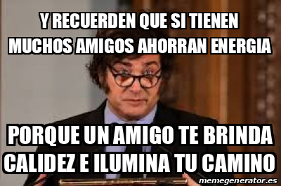 Meme Personalizado Y Recuerden Que Si Tienen Muchos Amigos Ahorran