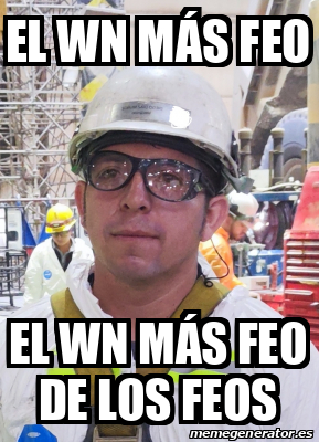 Meme Personalizado El wn más feo El wn más feo de los feos 33052406