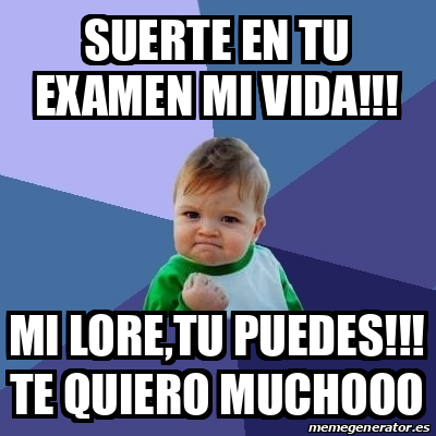 Meme Bebe Exitoso SUERTE EN TU EXAMEN MI VIDA MI LORE TU PUEDES