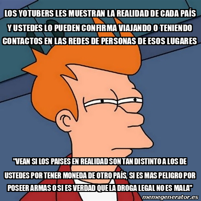 Meme Futurama Fry Los Yotubers Les Muestran La Realidad De Cada Pa S