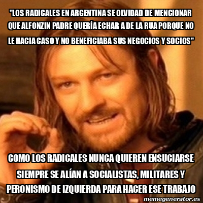 Meme Boromir Los Radicales En Argentina Se Olvidad De Mencionar Que