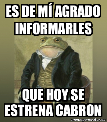 Meme Personalizado Es De M Agrado Informarles Que Hoy Se Estrena