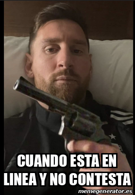 Meme Personalizado Cuando Esta En Linea Y No Contesta