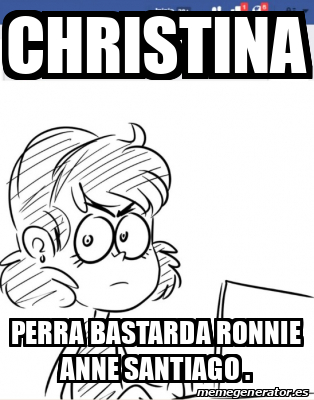 Meme Personalizado Christina Perra Bastarda Ronnie Anne Santiago