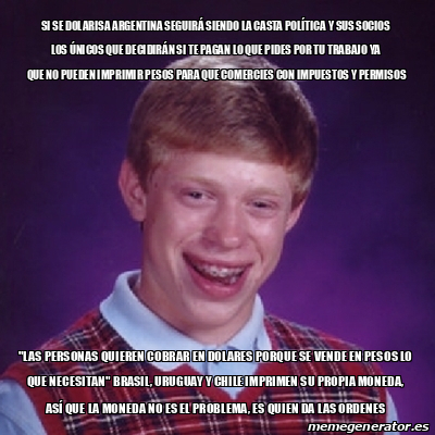 Meme Bad Luck Brian Si Se Dolarisa Argentina Seguir Siendo La Casta