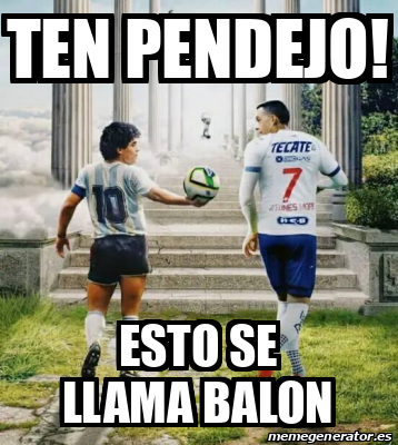 Meme Personalizado Ten Pendejo Esto Se Llama Balon