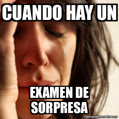 Meme Problems Cuando Hay Un Examen De Sorpresa